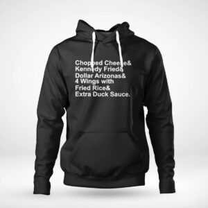 Chopped Cheese And Kennedy Fried And Dollar Arizonas 4 Wings With Fried Rice Shirt, Hoodie