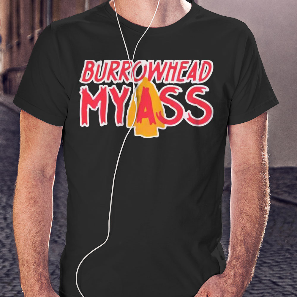 Burrowhead My Ass Chiefs Football Funny Quote Shirt Longsleeve