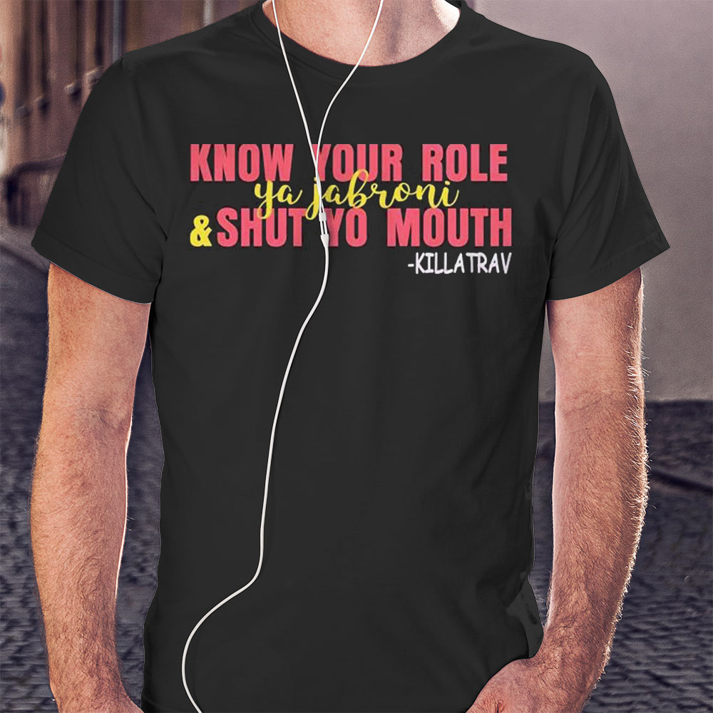 Know Your Role And Shut Yo Mouth Shirt Longsleeve