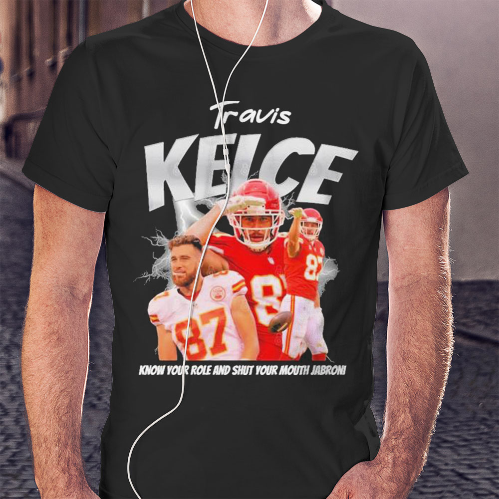 Official Travis Kelce Know Your Role And Shut Your Mouth Jabroni Shirt Ladies T-shirt