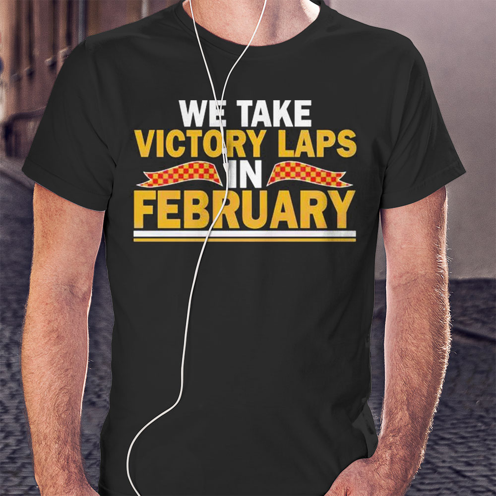 We Take Victory Laps In February Shirt Longsleeve