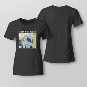 Lady Tee Twilight I Know What You Are Say It Out Loud Shirt Hoodie