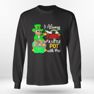 Longsleeve shirt I Always Carry A Little Pot With Me Shirt Hoodie