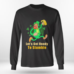 Longsleeve shirt Patricks Day Lets Get Ready To Stumble Shirt Hoodie