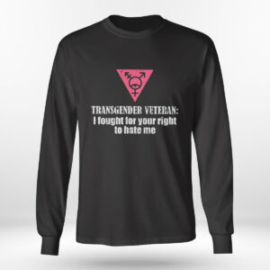 Longsleeve shirt Transgender Veteran I Fought For Your Right To Hate Me Shirt Hoodie