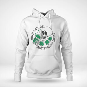 Pullover Hoodie Dead Inside But Feelin Lucky St Patrick Day Skeleton Shirt Hoodie