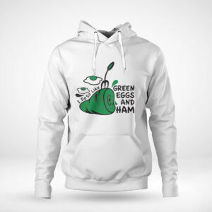 Pullover Hoodie Green Eggs And Ham Svg I Do So Like Shirt Hoodie