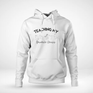 Pullover Hoodie Teaching My Favorite Suess Dr Seuss Teacher T Shirt