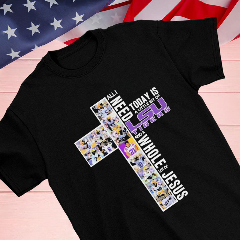 All I Need Today A Little Bit Of Lsu Tigers And A Whole Lot Of Jesus 2023 Shirt Longsleeve T-shirt