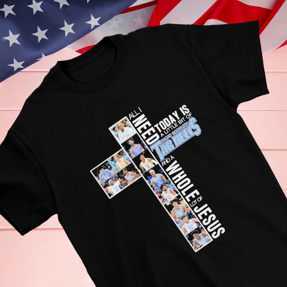 All I Need Today A Little Bit Of North Carolina Tar Heels And A Whole Lot Of Jesus Shirt Longsleeve T-shirt