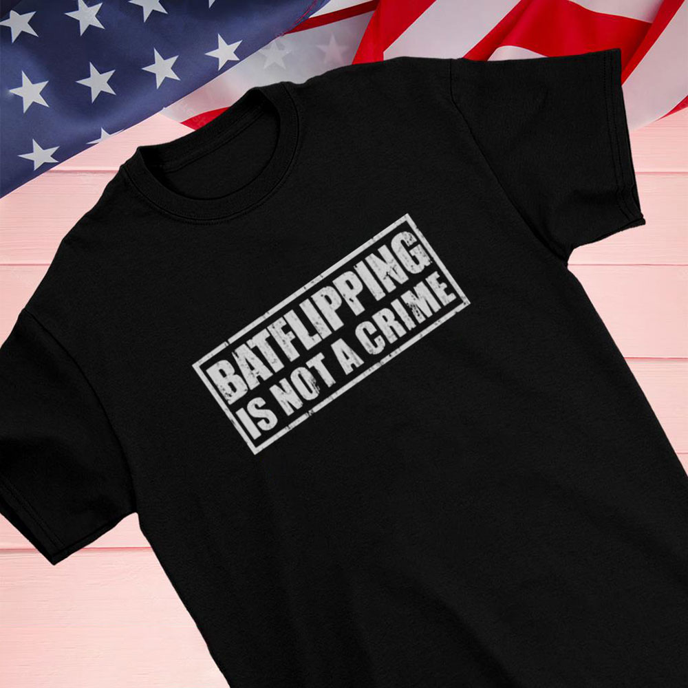 Batflipping Is Not A Crime Shirt Hoodie