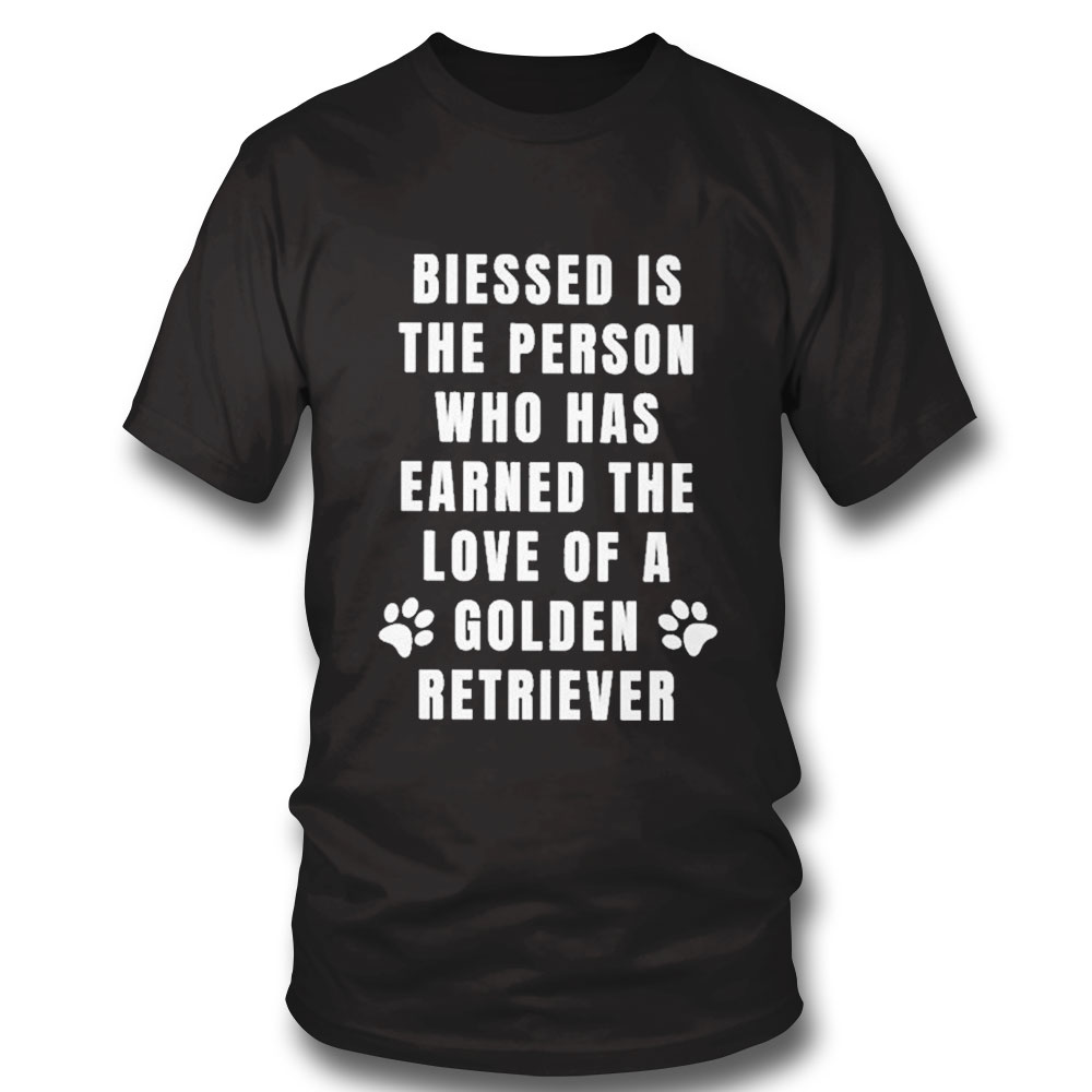 Blessed Is The Person Who Has Earned Of A Golden Retriever Shirt