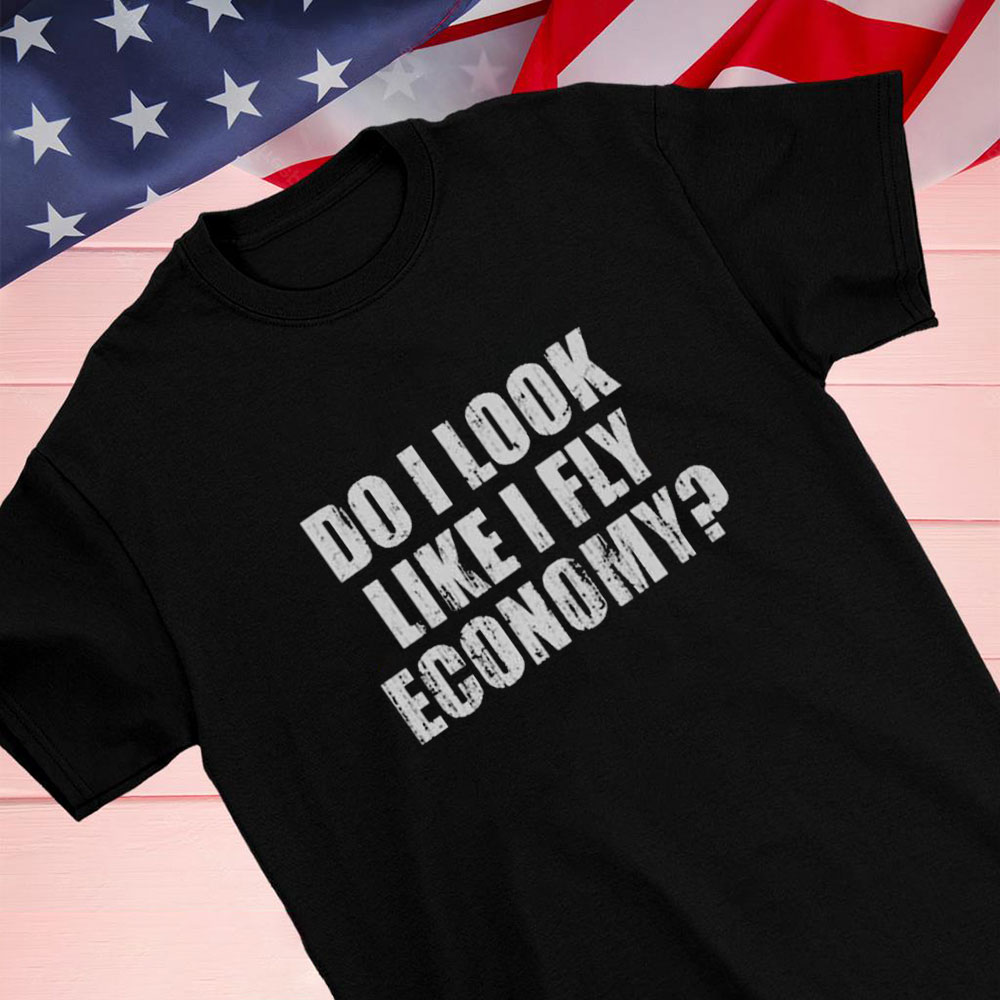 Do I Look Like I Fly Economy Shirt Hoodie