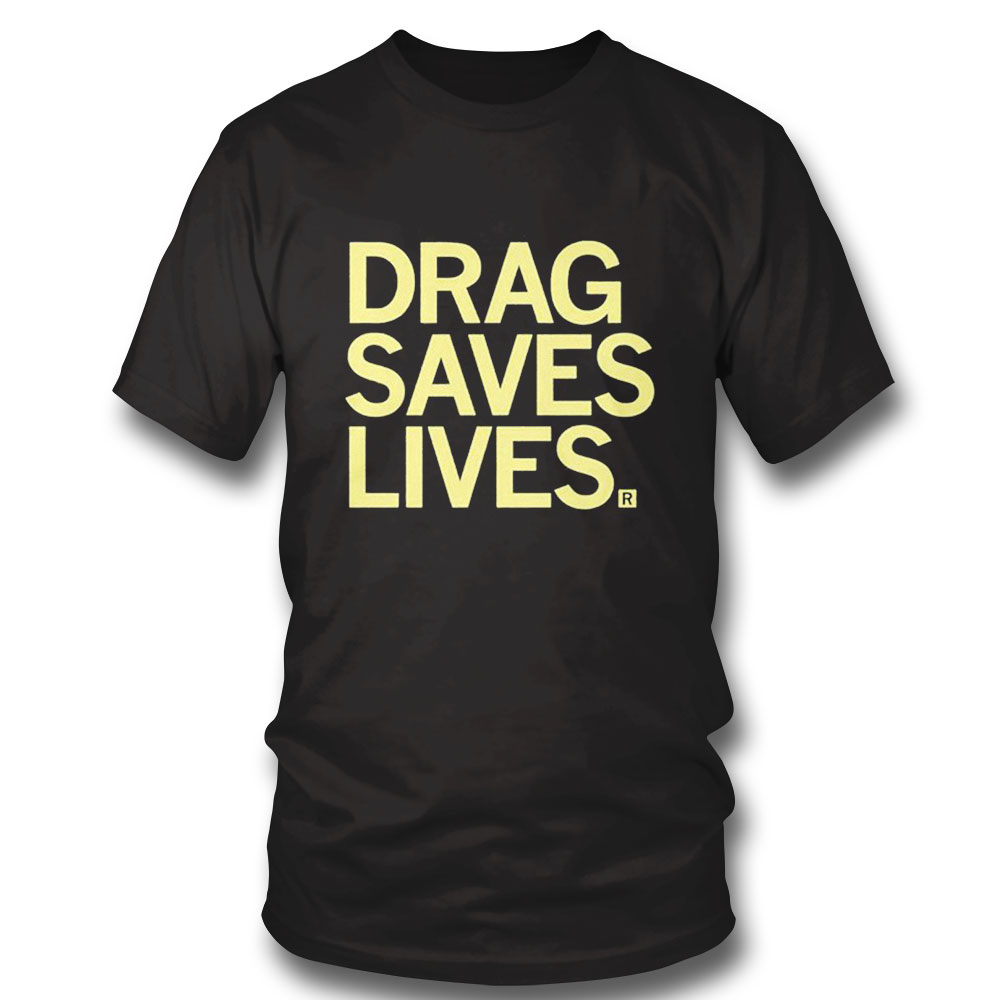 Drag Saves Lives Shirt