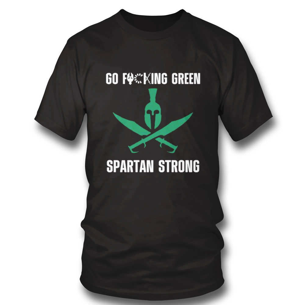 Go Fucking Green Spartan Strong Shirt