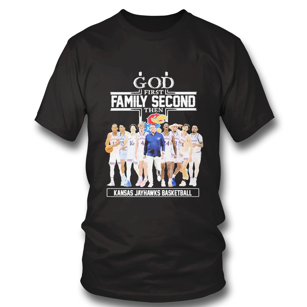 God Family Second First Then Kansas Jayhawks Mens Basketball Team Shirt