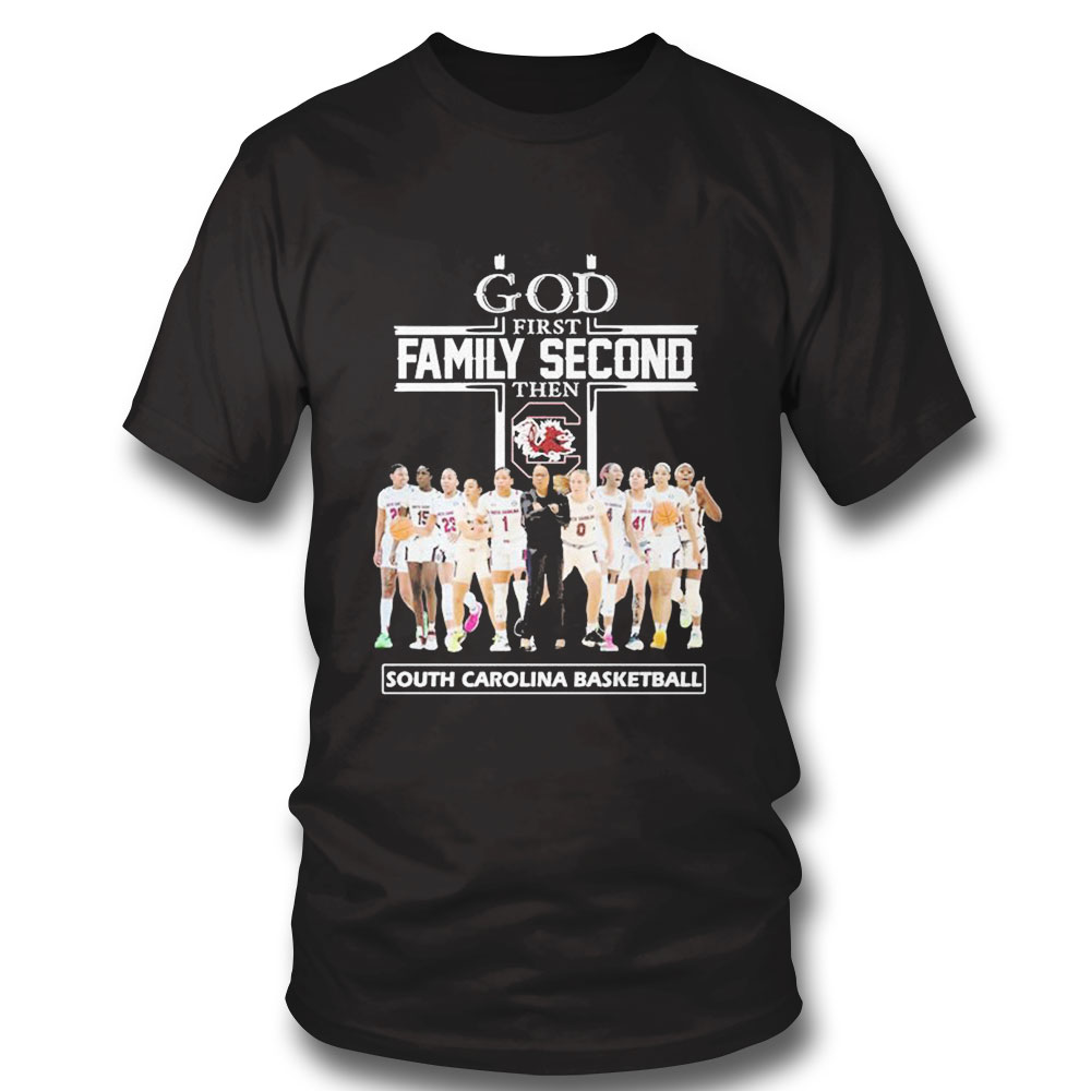 God Family Second First Then South Carolina Womens Basketball Team Shirt