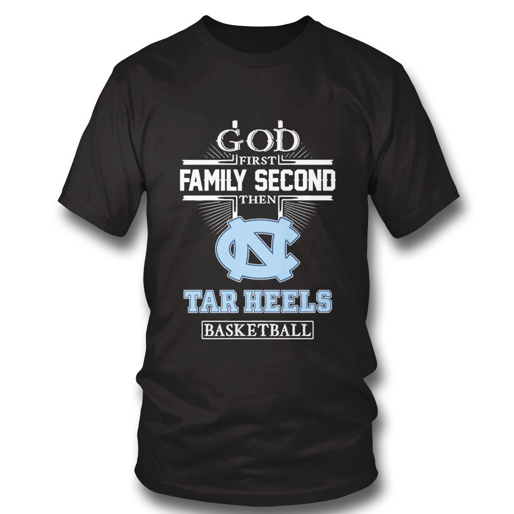 God Family Second First Then Tar Heels Basketball 2023 Shirt