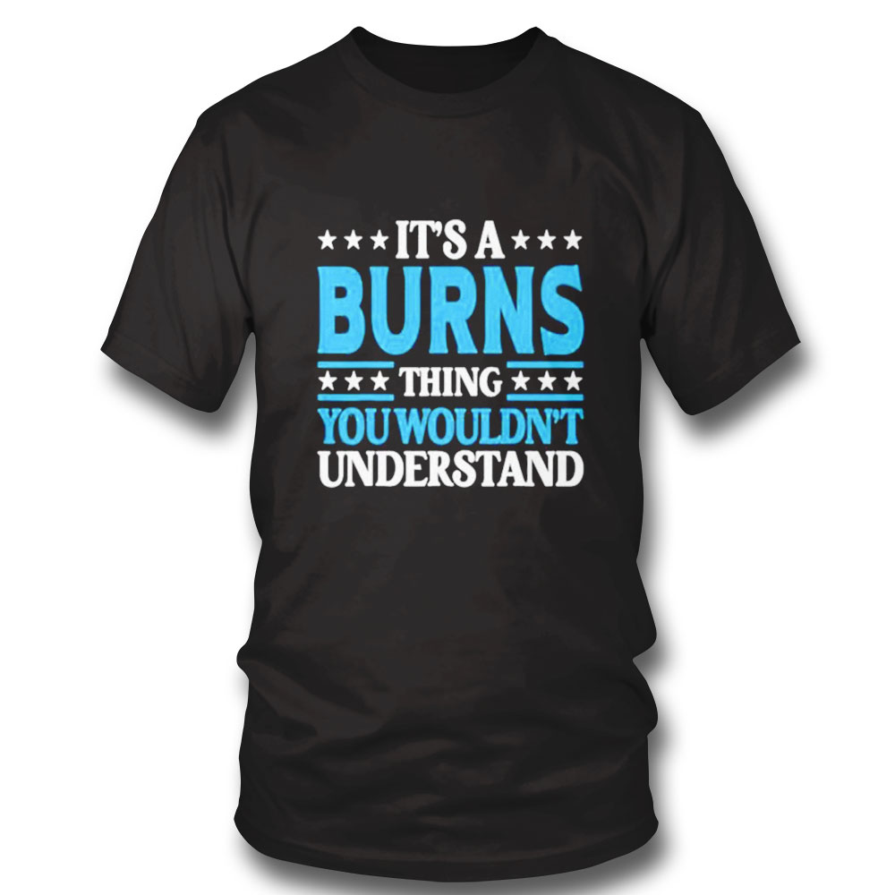 Its A Burns Thing Surname Team Family Last Name Burns Shirt Hoodie