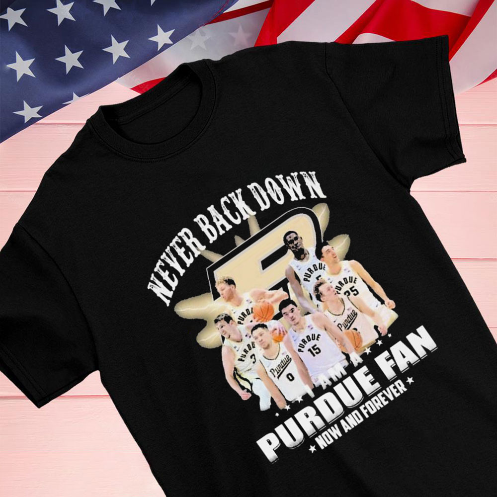 Never Back Down I Am An Purdue Boilermakers Basketball Fan Now And Forever Shirt Longsleeve T-shirt