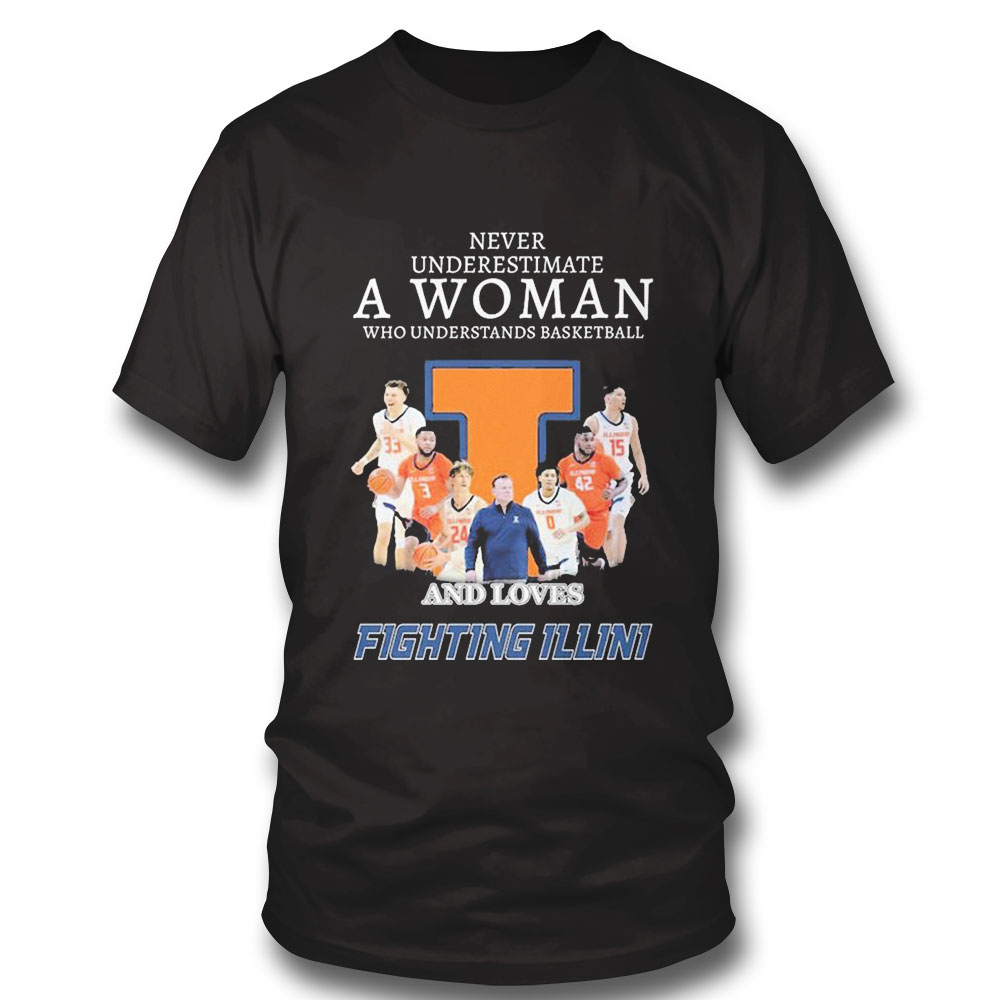Never Underestimate A Woman Who Understands Basketball And Loves The Fighting Illini Mens Basketball Shirt