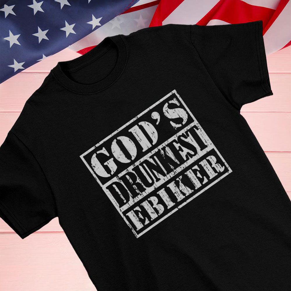 Official Gods Drunkest Ebiker Shirt Hoodie Official Gods Drunkest Ebiker Shirt Hoodie