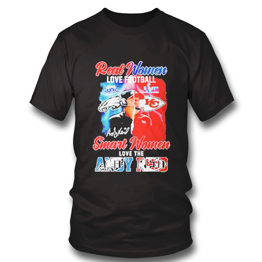 Official Real Women Love Football Smart Women Love The Andy Reid Signature Shirt