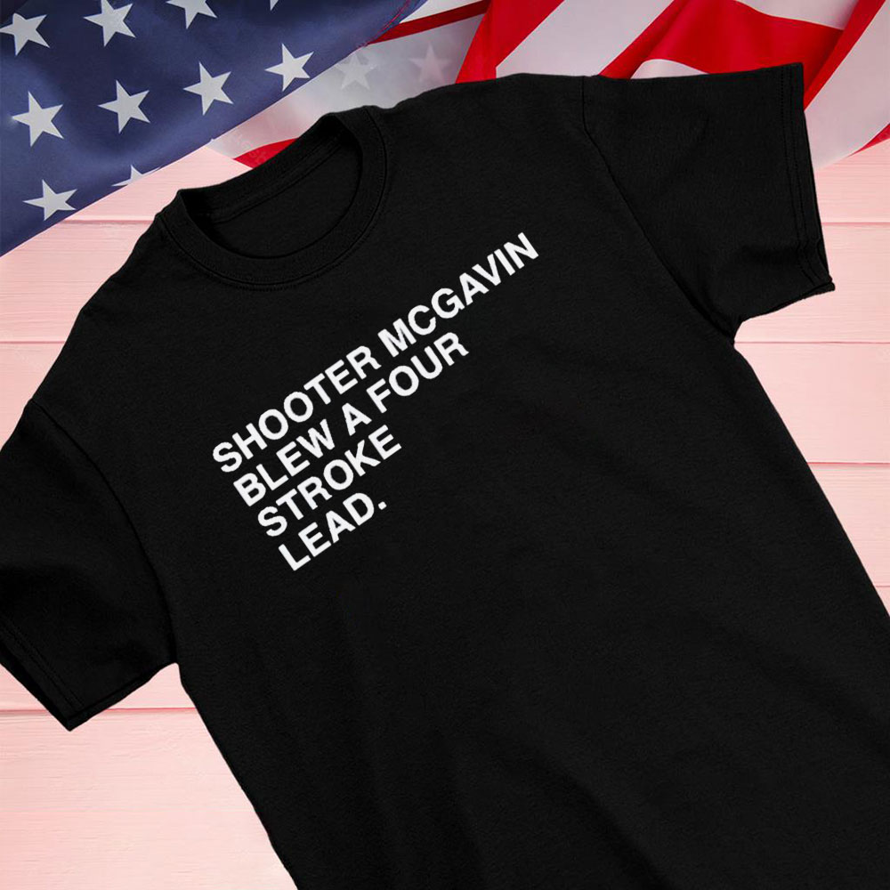 Official Shooter Mcgavin Blew A Four Stroke Lead Shirt Longsleeve T-shirt
