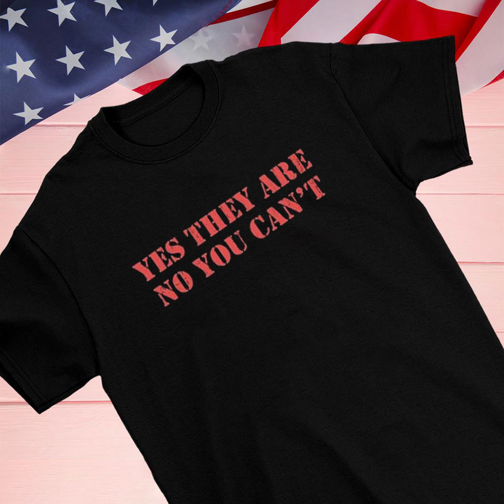 Official Yes They Are No You Cant Shirt Hoodie