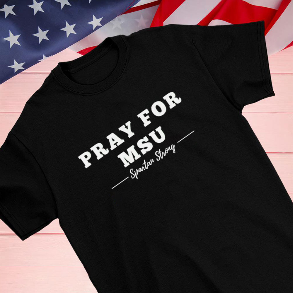Pray For Msu Spartans Strong Shirt Longsleeve T-shirt