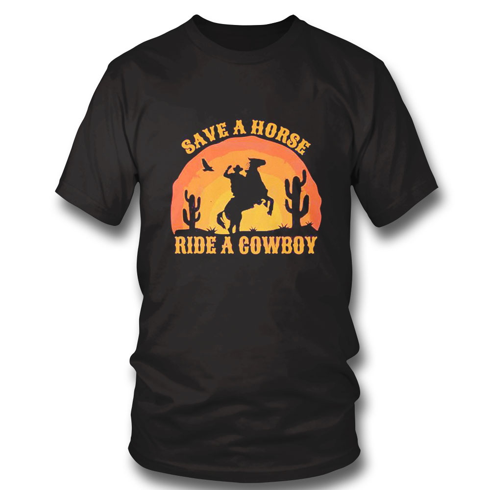 Save A Horse Ride A Cowboy Rodeo Shirt Save A Horse Ride A Cowboy Rodeo Shirt