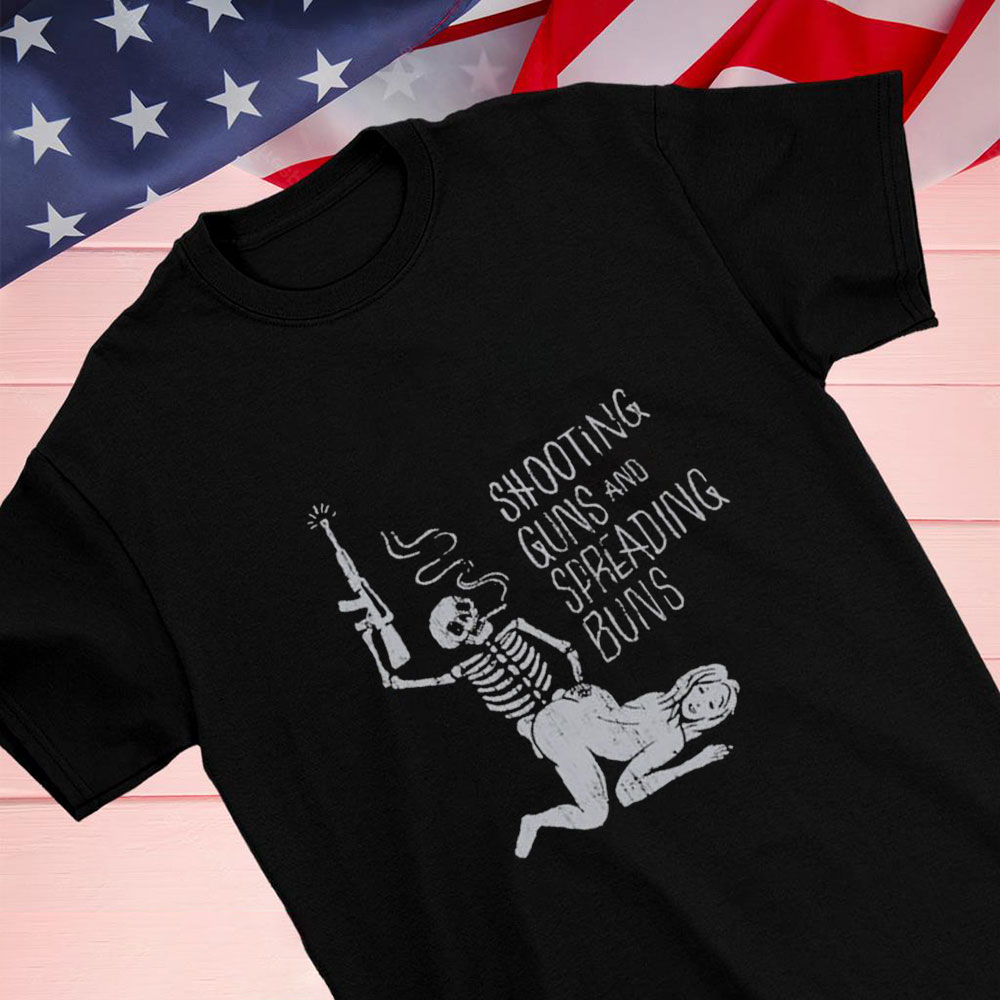 Shooting Guns And Spreading Buns Shirt Hoodie
