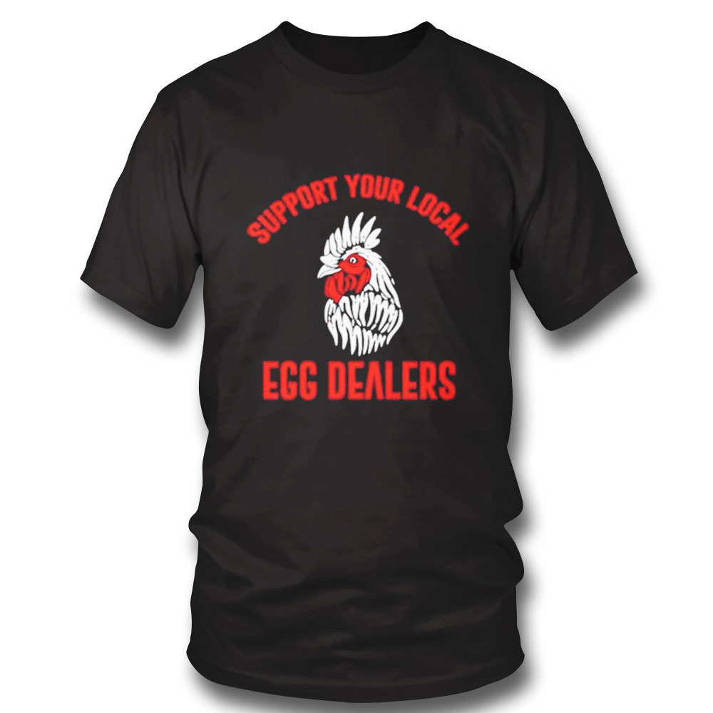 Support Your Local Egg Dealers Shirt