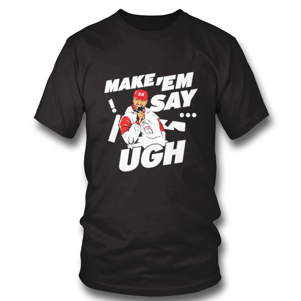 Travis Kelce Make Em Say Ugh Shirt