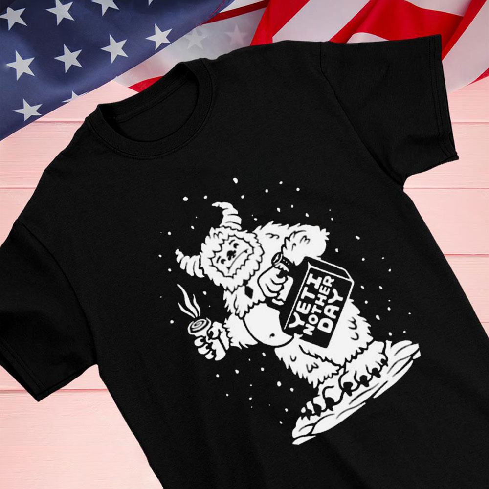 Yeti Nother Day Shirt Hoodie