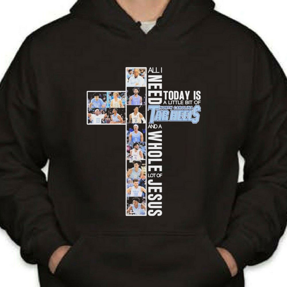 All I Need Today A Little Bit Of North Carolina Tar Heels And A Whole Lot Of Jesus Shirt Longsleeve T-shirt