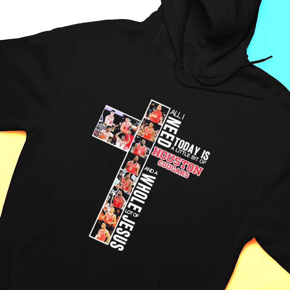 All I Need Today Is A Little Bit Of Houston Cougars Basketball And A Whole Lot Of Jesus Shirt