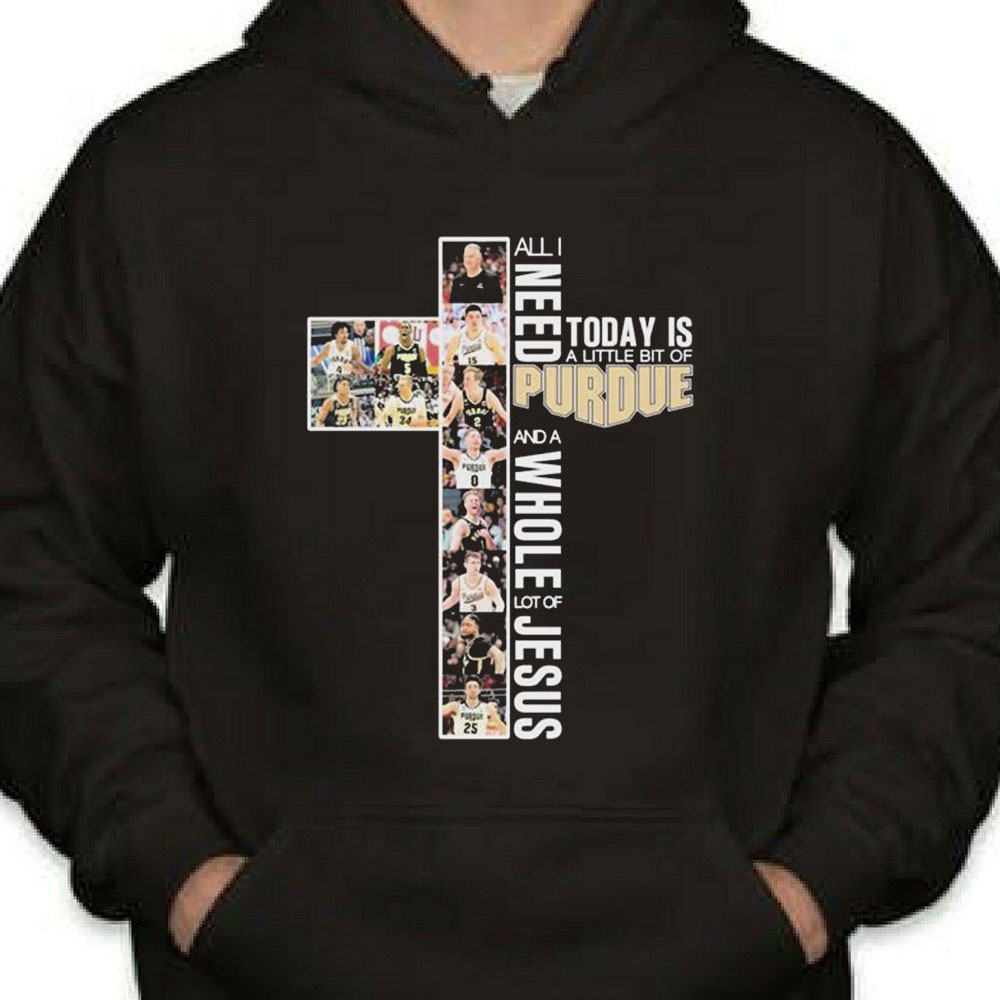 All I Need Today Is A Little Bit Of Purdue Boilermakers Basketball And A Whole Lot Of Jesus Shirt