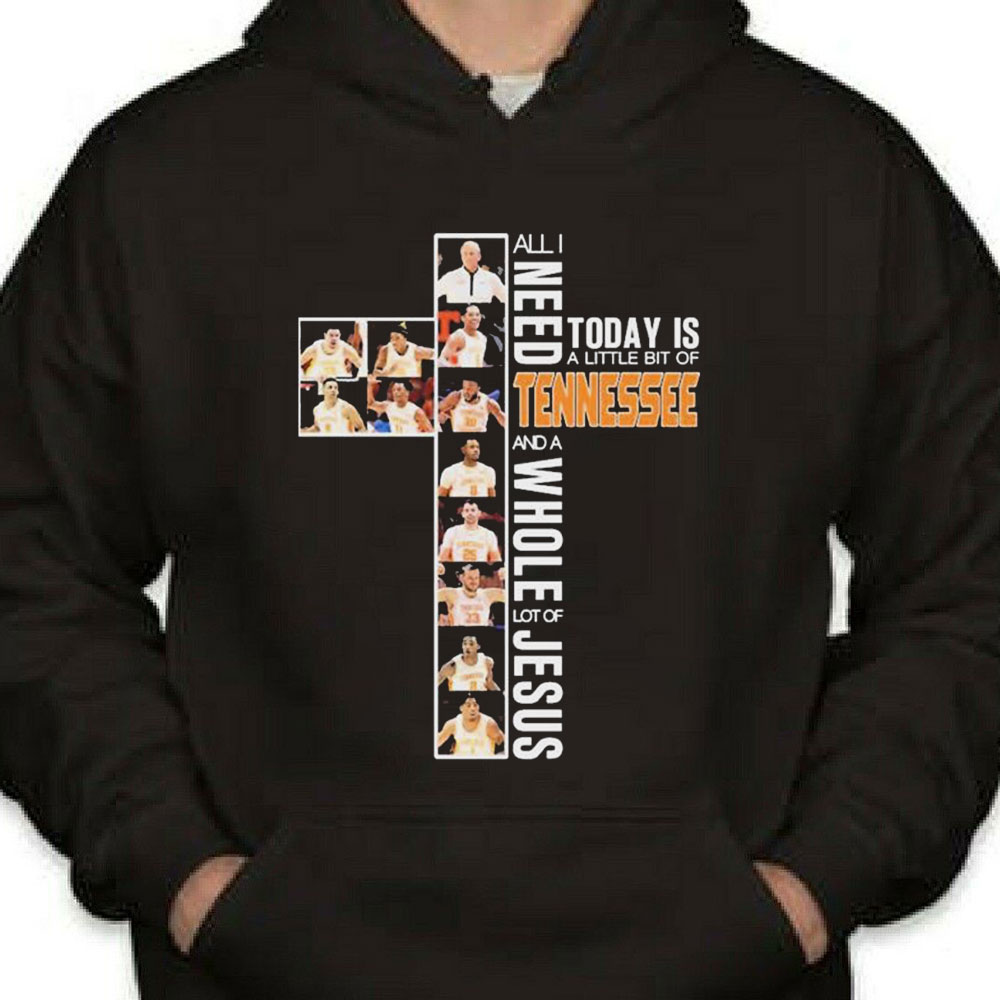 All I Need Today Is A Little Bit Of Tennessee Mens Basketball And A Whole Lot Of Jesus Shirt