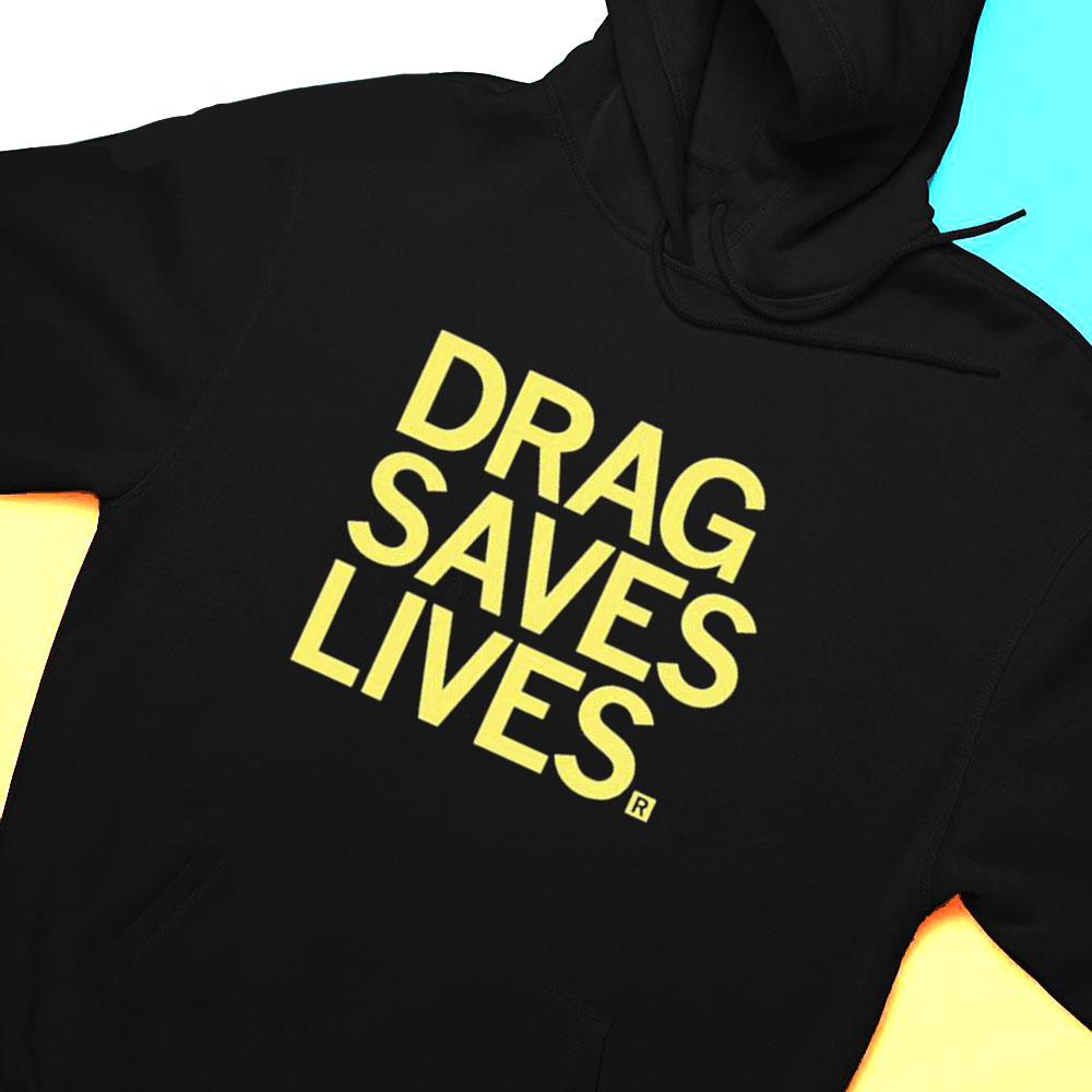 Drag Saves Lives Shirt
