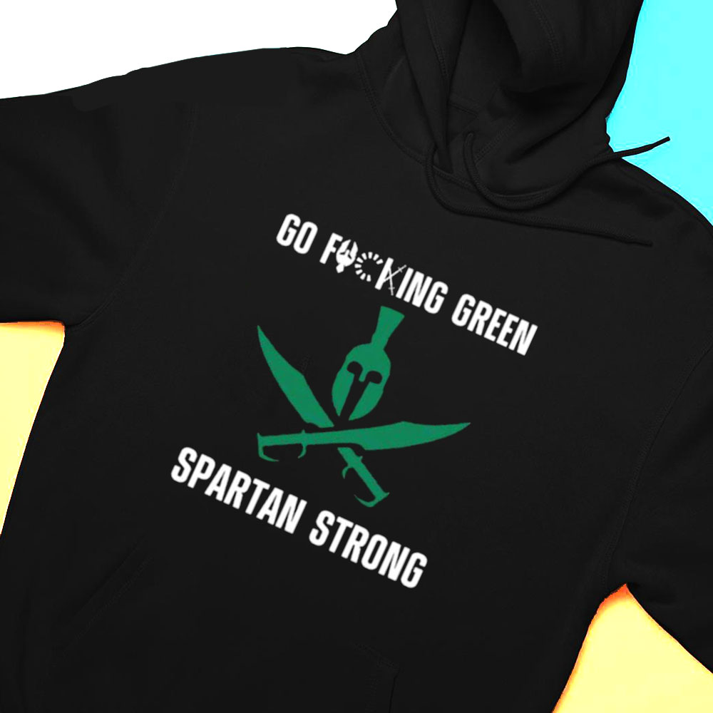 Go Fucking Green Spartan Strong Shirt
