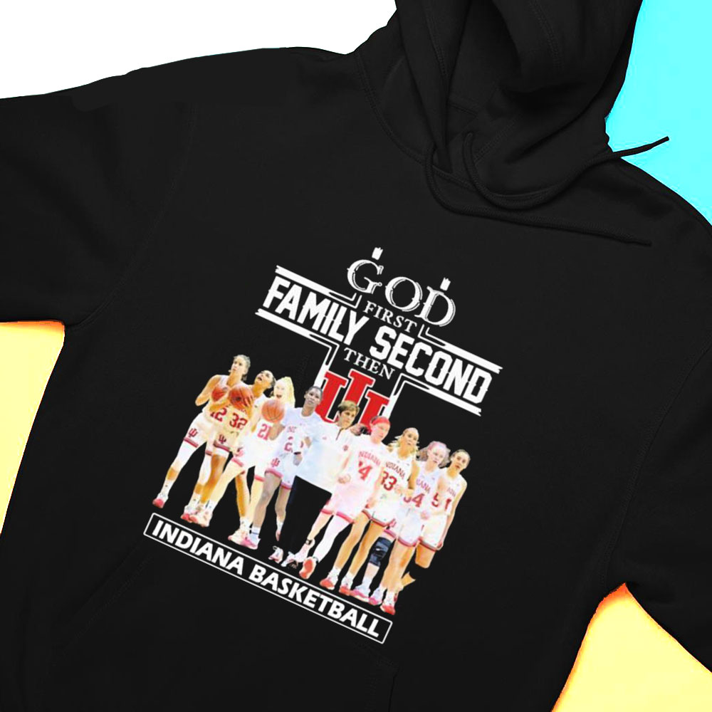God Family Second First Then Indiana Womens Basketball Team Shirt