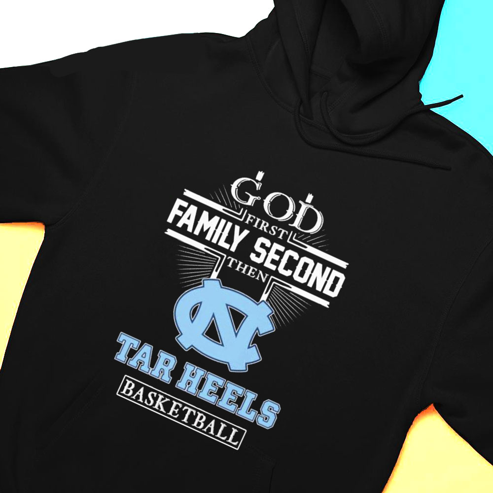God Family Second First Then Tar Heels Basketball 2023 Shirt