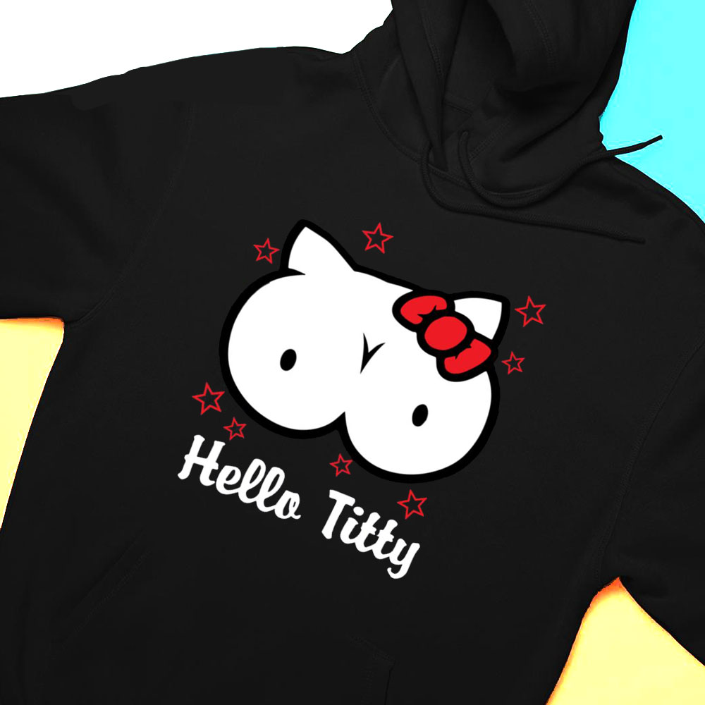 Hello Titty Shirt Hoodie