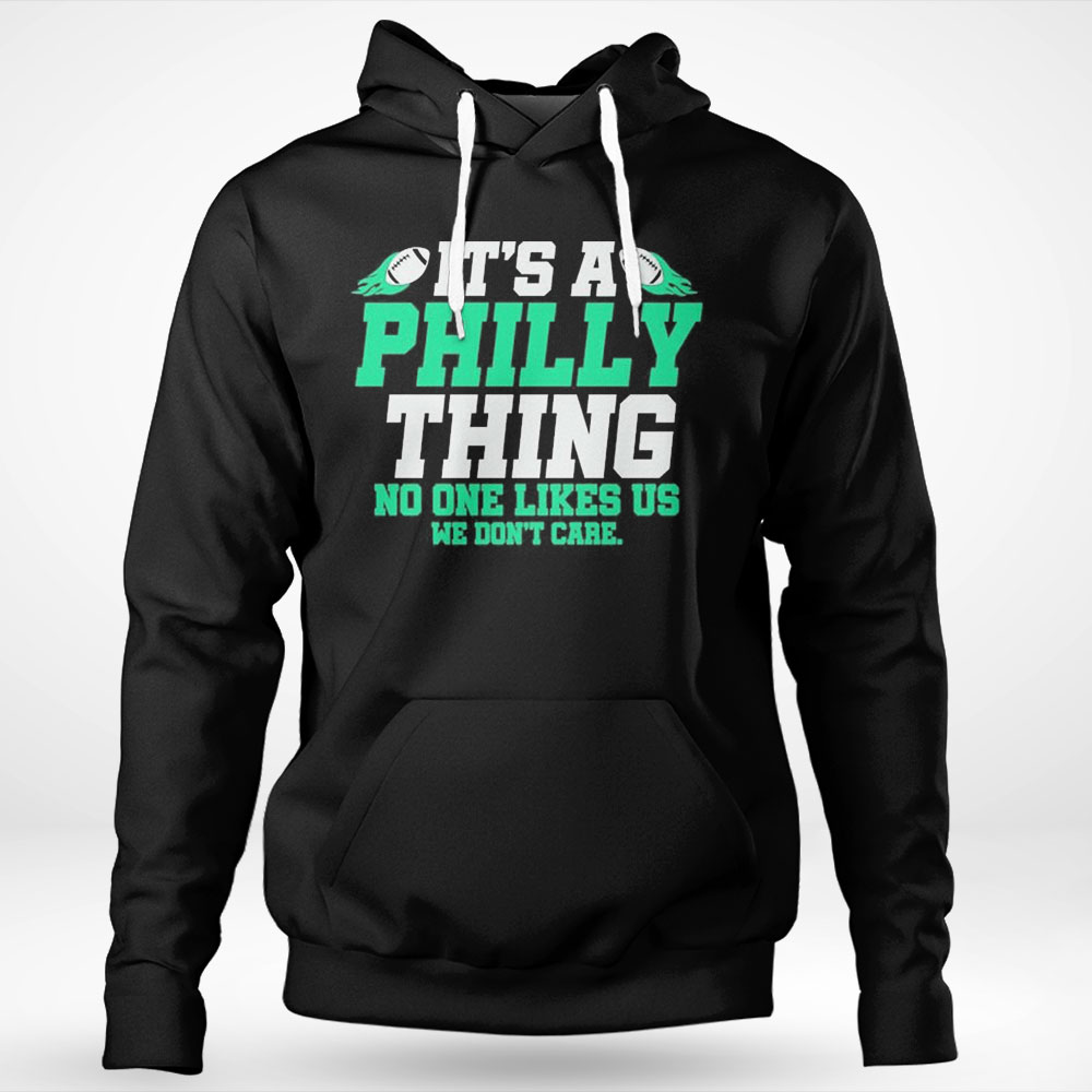 Its A Philly Thing No One Likes Us We Dont Care Shirt Longsleeve