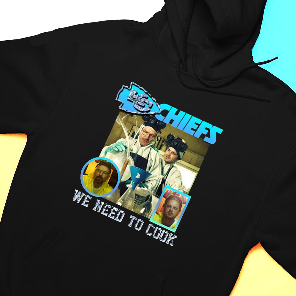 Kc Chefs We Need To Cook Shirt Hoodie