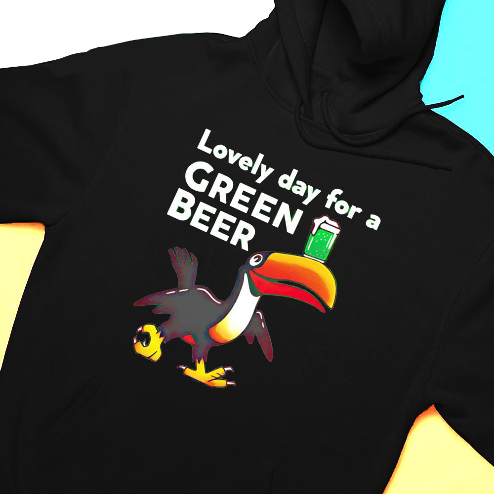 Lovely Day For A Green Beer Shirt Hoodie