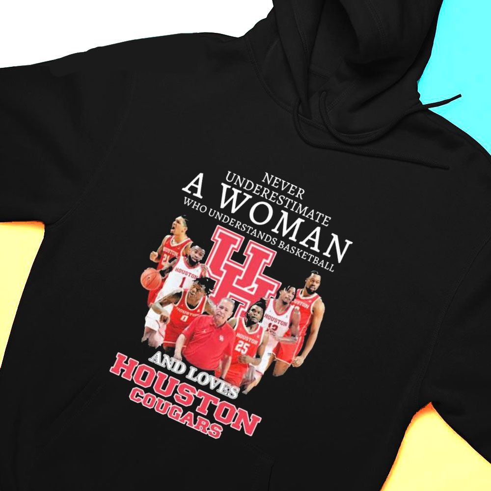 Never Underestimate A Woman Who Understands Basketball And Loves Houston Cougars Shirt