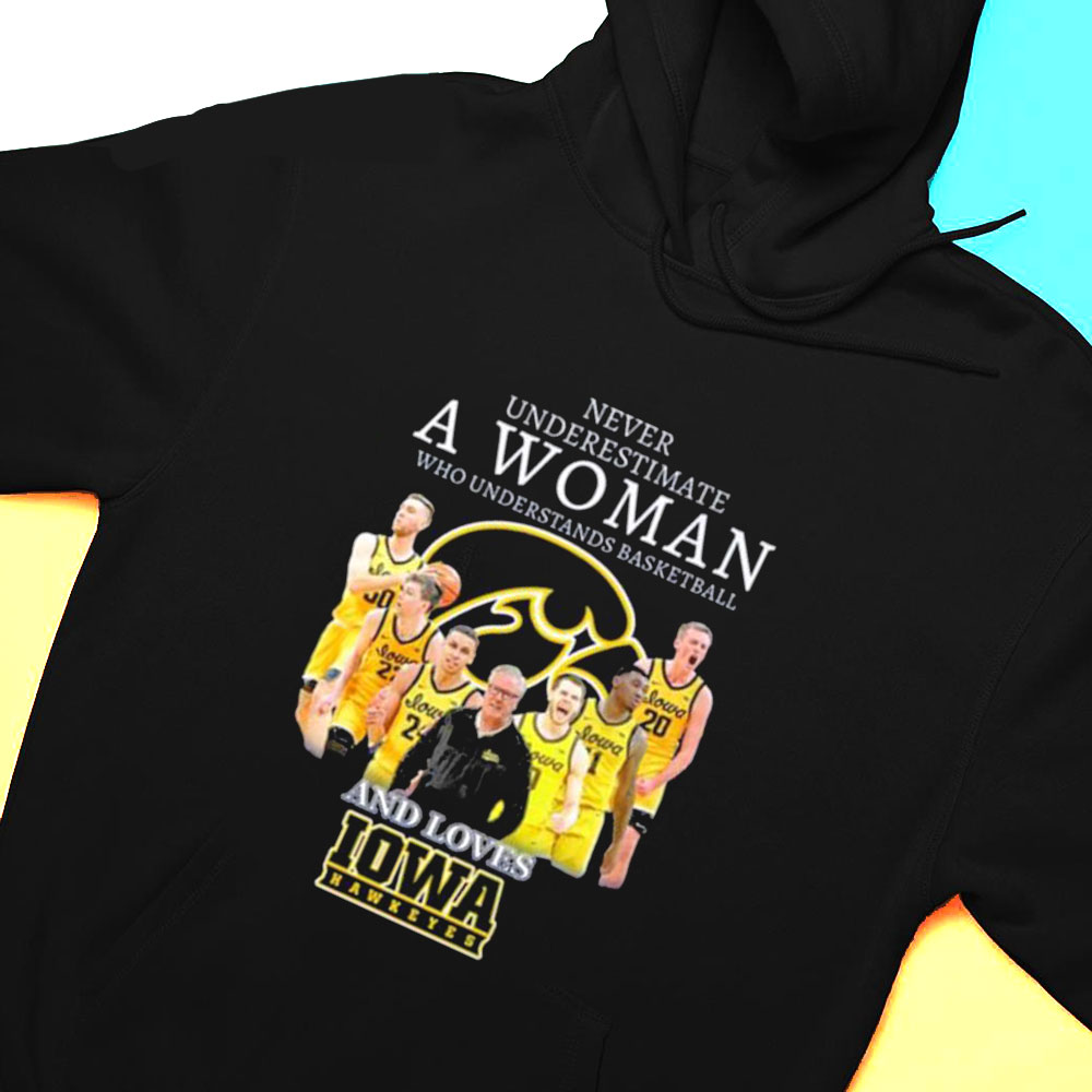 Never Underestimate A Woman Who Understands Basketball And Loves Iowa Hawkeyes 2023 Shirt