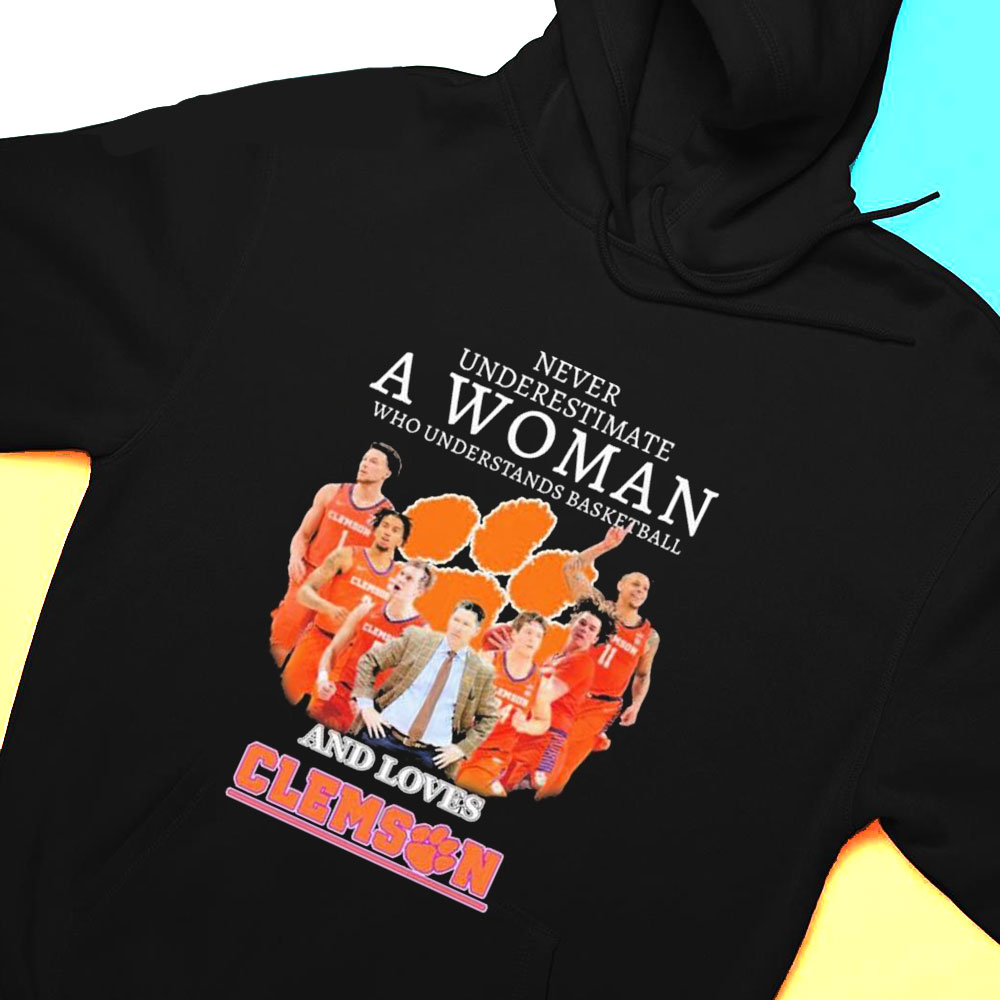 Never Underestimate A Woman Who Understands Basketball And Loves The Clemson Mens Basketball Shirt